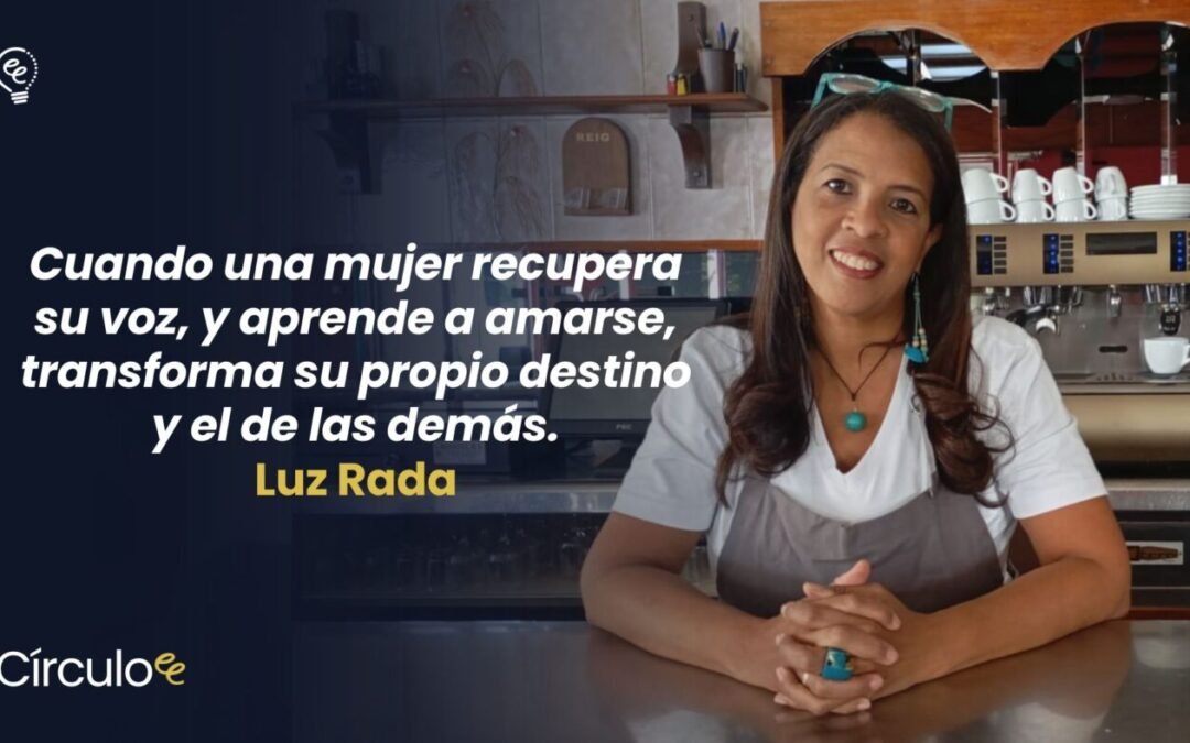 Luz Rada en el Círculo E3: cuando emprender significa volver a creer en una misma